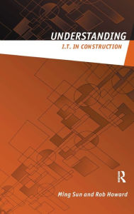 Title: Understanding IT in Construction / Edition 1, Author: Ming Sun