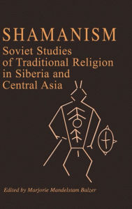 Title: Shamanism: Soviet Studies of Traditional Religion in Siberia and Central Asia, Author: Marjorie Mandelstam Balzer