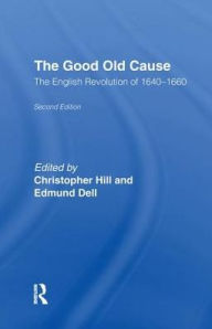 Title: The Good Old Cause: English Revolution of 1640-1660, Author: Edmund Dell