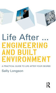 Title: Life After...Engineering and Built Environment: A practical guide to life after your degree, Author: Sally Longson