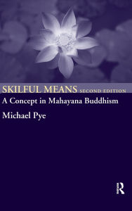 Title: Skilful Means: A Concept in Mahayana Buddhism, Author: Michael Pye