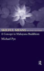 Skilful Means: A Concept in Mahayana Buddhism