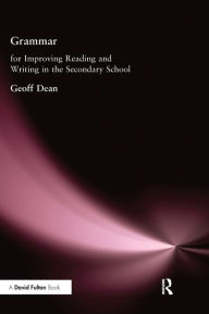 Title: Grammar for Improving Writing and Reading in Secondary School, Author: Geoff Dean