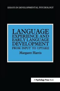 Title: Language Experience and Early Language Development: From Input to Uptake, Author: Margaret Harris