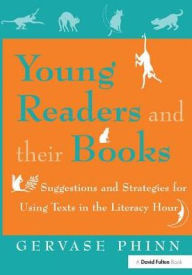 Title: Young Readers and Their Books: Suggestions and Strategies for Using Texts in the Literacy Hour, Author: Gervase Phinn