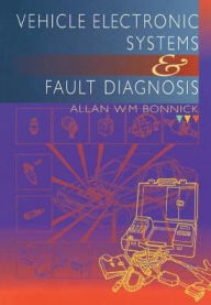 Title: Vehicle Electronic Systems and Fault Diagnosis, Author: Allan Bonnick