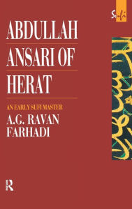 Title: Abdullah Ansari of Herat (1006-1089 Ce): An Early Sufi Master, Author: A. G. Ravan Farhadi