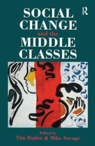 Title: Social Change And The Middle Classes, Author: Tim Butler