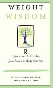 Title: Weight Wisdom: Affirmations to Free You from Food and Body Concerns, Author: Kathleen Burns Kingsbury