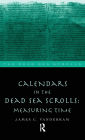 Calendars in the Dead Sea Scrolls: Measuring Time