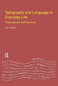 Title: Typography & Language in Everyday Life: Prescriptions and Practices, Author: Sue Walker