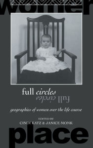 Title: Full Circles: Geographies of Women over the Life Course, Author: Cindi Katz