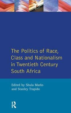 The Politics of Race, Class and Nationalism Twentieth Century South Africa
