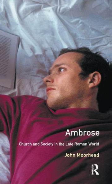 Ambrose: Church and Society the Late Roman World