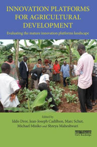 Title: Innovation Platforms for Agricultural Development: Evaluating the mature innovation platforms landscape / Edition 1, Author: Iddo Dror