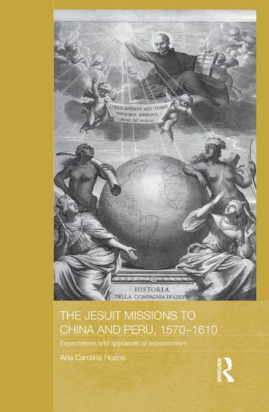 The Jesuit Missions to China and Peru, 1570-1610: Expectations Appraisals of Expansionism