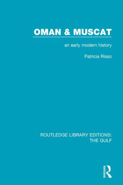Oman and Muscat: An Early Modern History / Edition 1