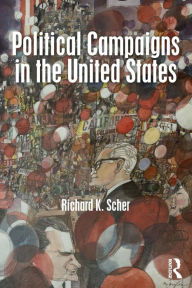 Title: Political Campaigns in the United States, Author: Richard K. Scher