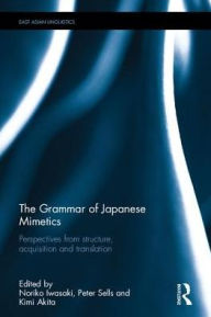 Title: The Grammar of Japanese Mimetics: Perspectives from structure, acquisition, and translation, Author: Noriko Iwasaki