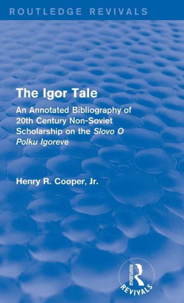 The Igor Tale: An Annotated Bibliography of 20th Century Non-Soviet Scholarship on the Slovo O Polku Igoreve / Edition 1