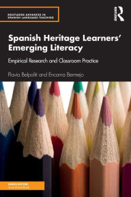 Title: Spanish Heritage Learners' Emerging Literacy: Empirical Research and Classroom Practice / Edition 1, Author: Flavia Belpoliti