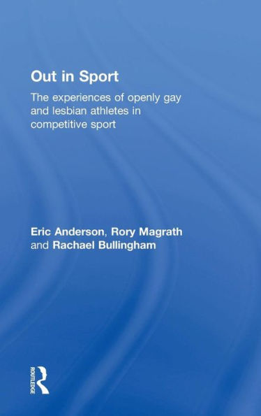 Out Sport: The experiences of openly gay and lesbian athletes competitive sport