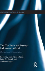 Title: The Qur'an in the Malay-Indonesian World: Context and Interpretation / Edition 1, Author: Majid Daneshgar