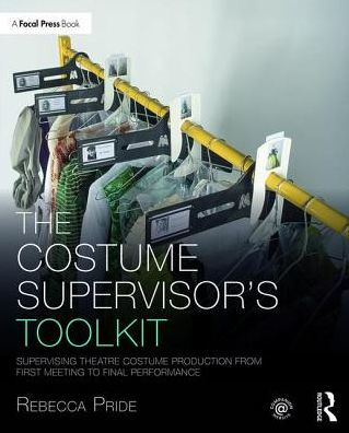 The Costume Supervisor's Toolkit: Supervising Theatre Costume Production from First Meeting to Final Performance / Edition 1