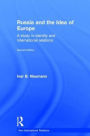 Russia and the Idea of Europe: A Study in Identity and International Relations / Edition 2