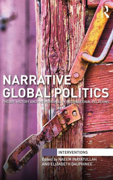 Narrative Global Politics: Theory, History and the Personal in International Relations / Edition 1