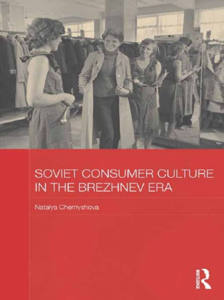 Soviet Consumer Culture in the Brezhnev Era / Edition 1