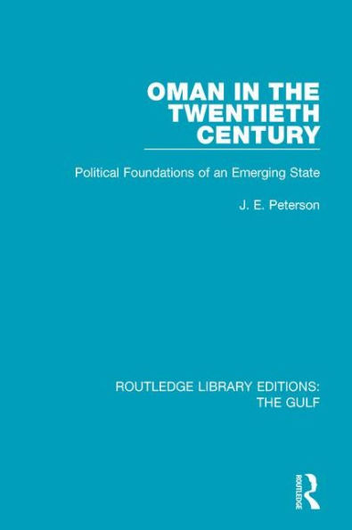 Oman in the Twentieth Century: Political Foundations of an Emerging State / Edition 1