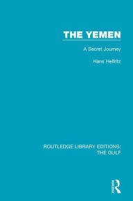 Title: The Yemen: A Secret Journey / Edition 1, Author: Hans Helfritz