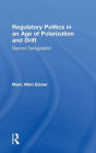 Regulatory Politics in an Age of Polarization and Drift: Beyond Deregulation