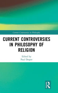 Title: Current Controversies in Philosophy of Religion / Edition 1, Author: Paul Draper