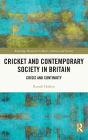 Cricket and Contemporary Society in Britain: Crisis and Continuity