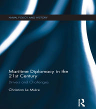 Title: Maritime Diplomacy in the 21st Century: Drivers and Challenges, Author: Christian Le Mière