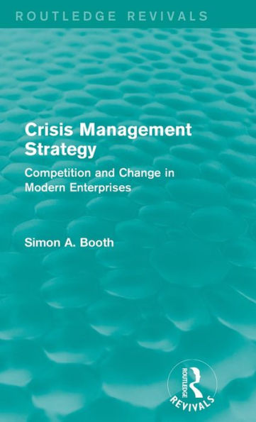 Crisis Management Strategy: Competition and Change in Modern Enterprises / Edition 1