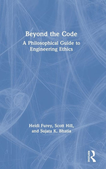 Beyond the Code: A Philosophical Guide to Engineering Ethics / Edition 1