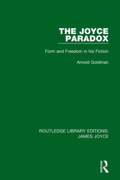 The Joyce Paradox: Form and Freedom his Fiction