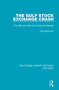 Title: The Gulf Stock Exchange Crash: The Rise and Fall of the Souq Al-Manakh, Author: Fida Darwiche