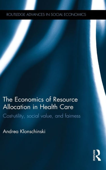 The Economics of Resource Allocation in Health Care: Cost-utility, social value, and fairness / Edition 1