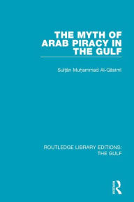 Title: The Myth of Arab Piracy in the Gulf, Author: Muhammad Al-Qasimi