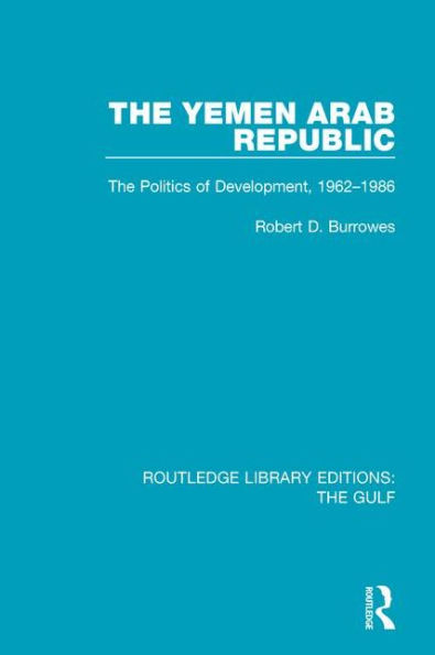 The Yemen Arab Republic: Politics of Development, 1962-1986