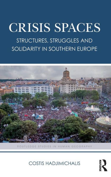 Crisis Spaces: Structures, Struggles and Solidarity Southern Europe