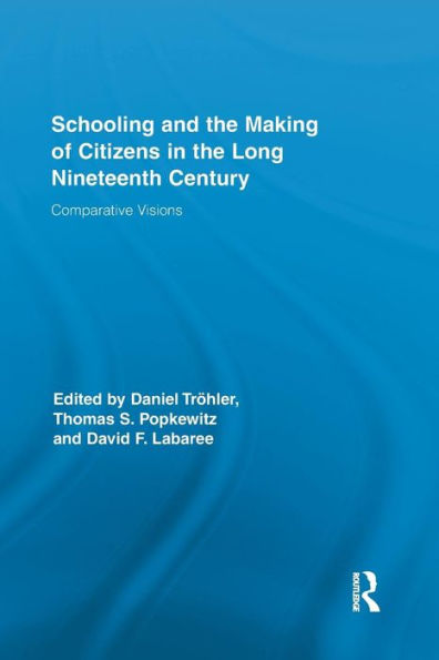 Schooling and the Making of Citizens in the Long Nineteenth Century: Comparative Visions / Edition 1