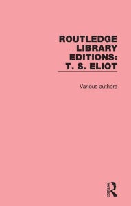 Title: Routledge Library Editions: T. S. Eliot / Edition 1, Author: Various