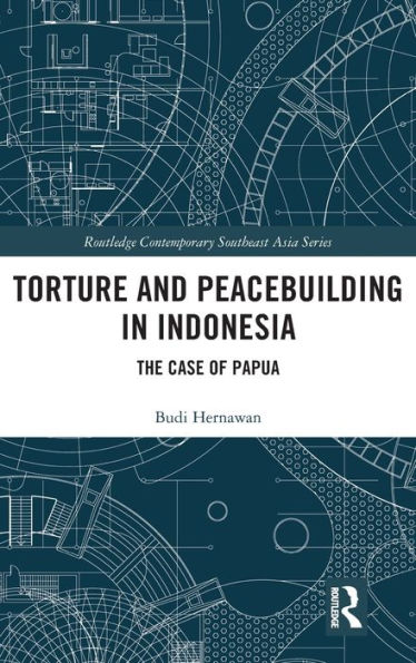 Torture and Peacebuilding in Indonesia: The Case of Papua / Edition 1