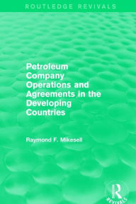 Title: Petroleum Company Operations and Agreements in the Developing Countries, Author: Raymond F. Mikesell