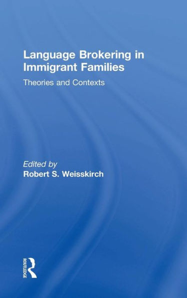 Language Brokering in Immigrant Families: Theories and Contexts / Edition 1